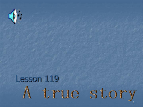 新概念一册lesson119Atruestoryppt课件