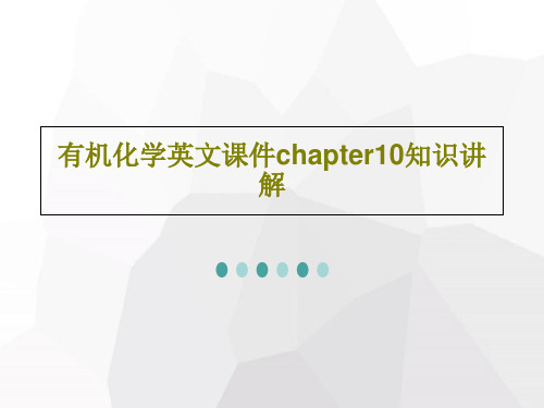 有机化学英文课件chapter10知识讲解75页PPT