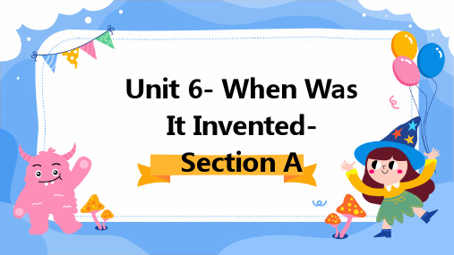 英语全册口译教学Unit6Whenwasitinvented.SectionA