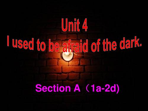 Unit4I_used_to_be_afraid_of_the_dark课件