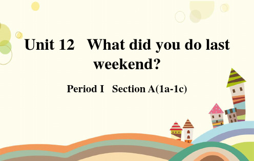 Unit 12 What did you do last weekend？Section A 1-