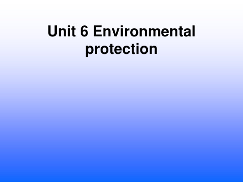 Unit 6 Environmental protection课件