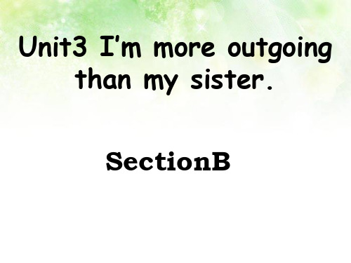 2013年八年级上最新人教版新教材Unit3I'm more outgoing than my sister.SectionB