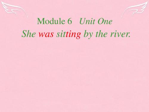 八年级英语上册 Module 6 Unit 1 She was sitting by the river课件2 外研版