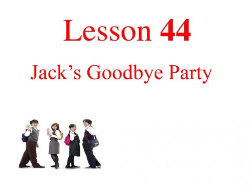 冀教版七年级英语上册 Unit 8 Lesson 44 Jack’s Goodbye Party 课件 (共15张PPT)