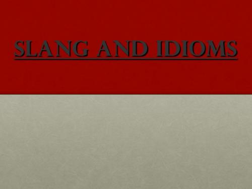 Slang and Idioms