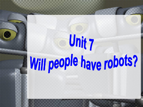 Unit7_Will_people_have_robots全单元课件