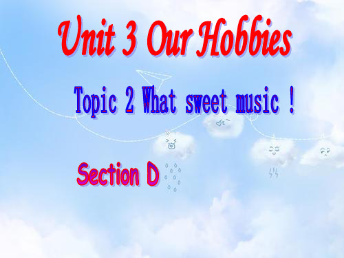 仁爱初中八年级英语上册 Unit 3 Our Hobbies Topic 2 Section D课件 (新版)仁爱版