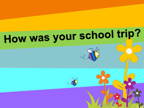 《How was your school trip》6-人教版七年级英语下册PPT课件