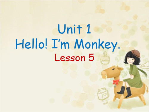 [最新]精通版三年级英语上册Unit 1 Hello! I'm Monkey Lesson 5.ppt