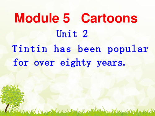 2015年外研版八年级下Module5_Cartoons_Unit2Tintin has been popular for over eighty years.