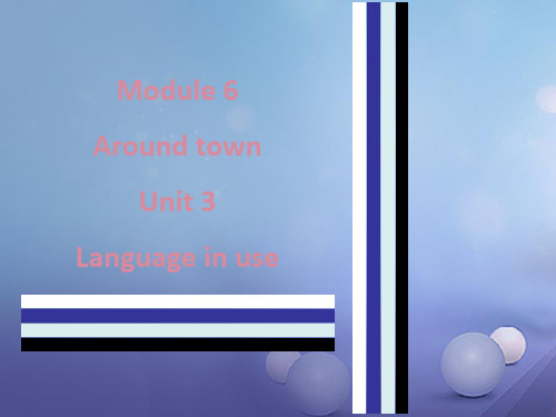 七年级英语下册Module6AroundtownUnit3Languageinuse课件(新版)外研版