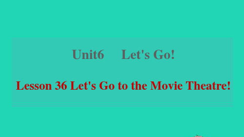 七年级英语上册Unit6Let'sGoLesson36Let'sGototheMovieTheatr