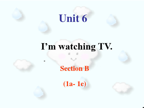 2020年人教版初中英语七年级下册Unit 6 I'm watching TV Section B 1a-1e课件