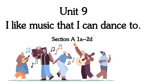 Unit9 I like music that I can dance to课件 人教版英语九年级全