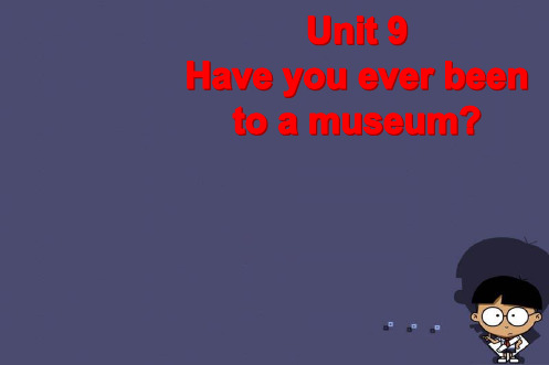 最新人教版八年级英语下册- Unit 9 Have you ever been to a museum(第4课时)课件