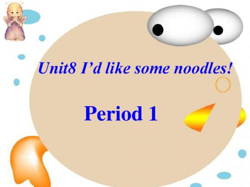 Unit 8 I’d like some noodles.(Section A Period 1)t