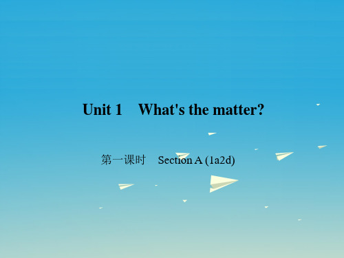 原创新课堂2017春八年级英语下册Unit1What'sthematter第1课时SectionA(1a 2d)课件新版人教新目标版