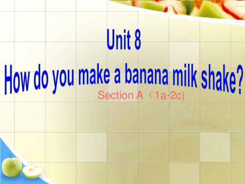 英语新目标八年级上unit8_How_do_you_make_a_banana_milk_shake？_Section_A(1a_2b)