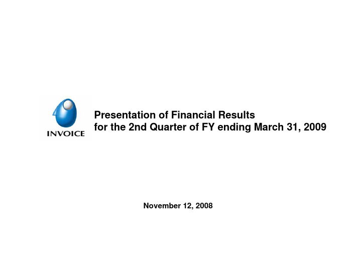 Presentation of Financial Resultsfor the 2nd Quarter of FY ending March 31, 2009