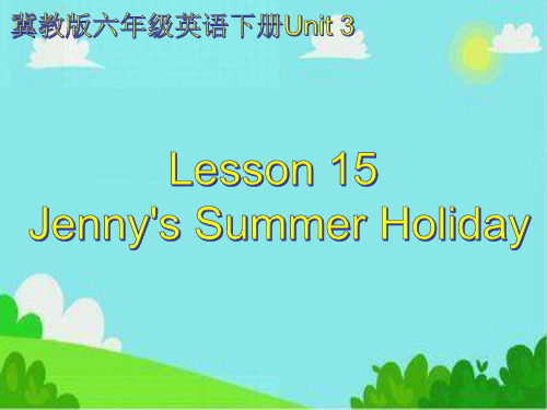 冀教版六年级英语下册Unit 3 Lesson 15 Jenny's Summer Holiday课件