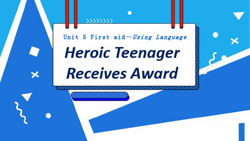 高中英语人教新课标必修五U5 USING LANGUAGE Heroic Teenager Receives Award 阅读课件(共19张)