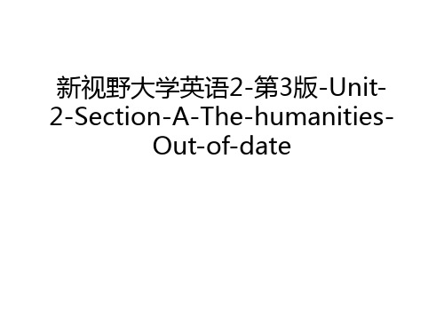 新视野大学英语2-第3版-Unit-2-Section-A-The-humanities-Out-of-date复习进程