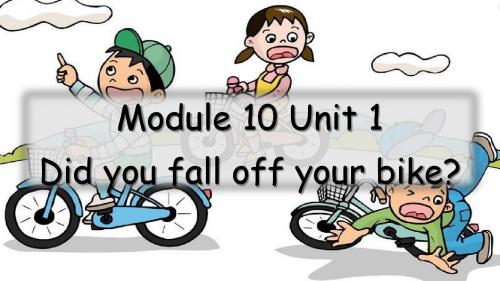 Module 10 Unit 1 Did you fall off your bike