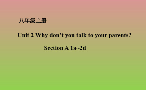 鲁教版(五四学制)八年级上册英语课件Unit2WhydontyoutalktoyourparentsSectionA(1a-2d)