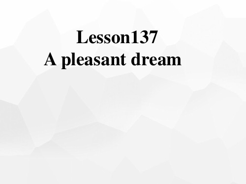 新概念英语第一册Lesson137-138 A pleasant dream 课件(共38张PPT)