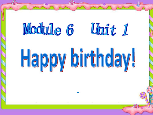 Module 6 Unit 1 Happy birthday40ppt课件-精品课件