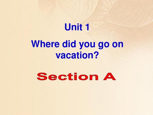 八年级英语上册Unit1WheredidyougoonvacationSectionA课件(新版)人教新目标版