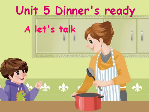 人教版PEP英语四年级上册Unit5 Dinner's ready A lets talk课件等