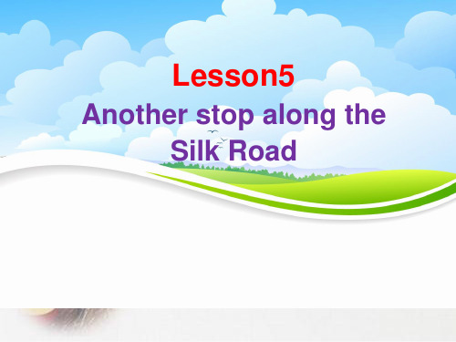 精品 Lesson5 Another stop along the Silk Road 课件