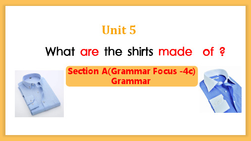 Unit5WhataretheshirtsmadeofSectionAGrammarFocus3c课