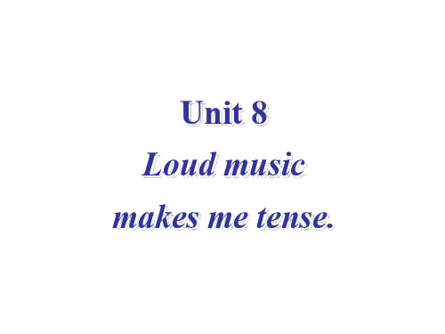 九年级英语loud-music-makes-me-tense课件