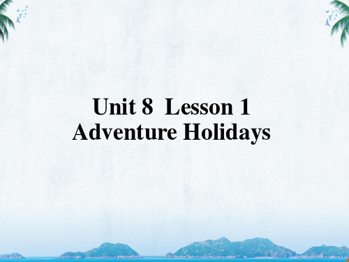 北师大版高中英语必修三Unit 8 Lesson 1 Adventure Holidays 教学课件(2)