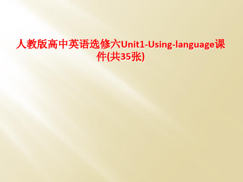 人教版高中英语选修六Unit1-Using-language课件(共35张)