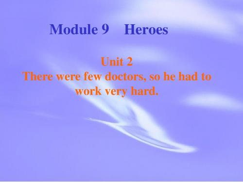 Module 3 Heroes Unit 2 There were few doctors so he had to work very hard.-公开课(外研版九上精品)