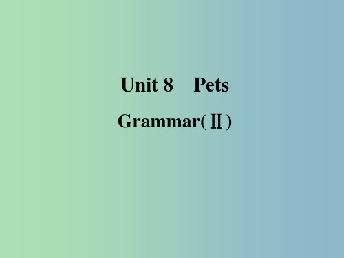 七年级英语下册 Unit 8 Pets grammar 2课件 (新版)牛津版