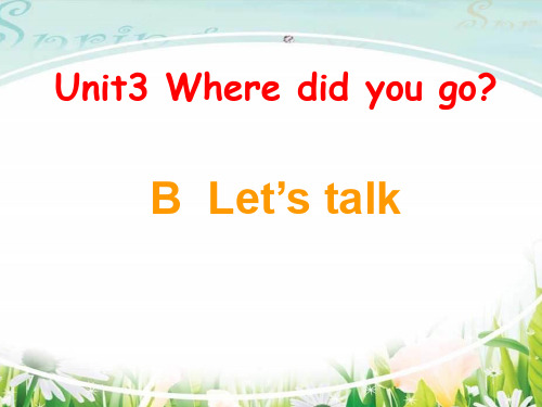 六年级英语下册Unit 3 Where did you go？Part B  Let’s talk人教PEP版