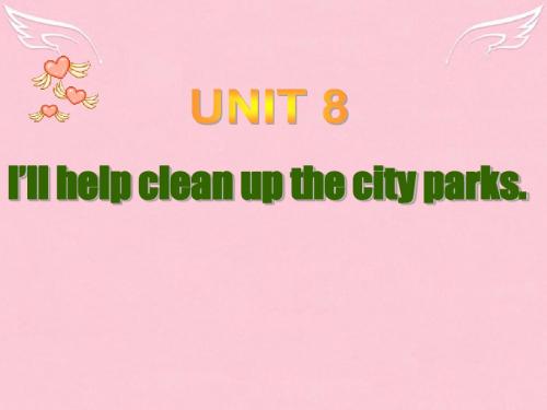 九年级英语Unit8 I'll help clean up the city parks.课件人教新目标版