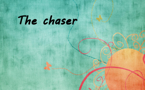 The chaser