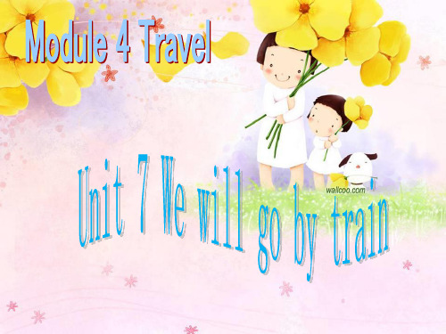 最新五年级英语下册(广州版英语)Module 4 Unit 7《We will go by train 》公开课课件1