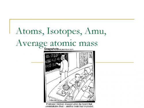 Atoms, Isotopes, amu, average atomic mass：原子,同位素,阿姆河,平均原子质量-精选文档