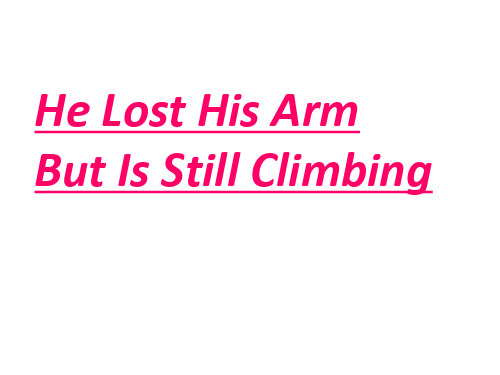 He Lost His Arm But Is Still Climbing教学课件