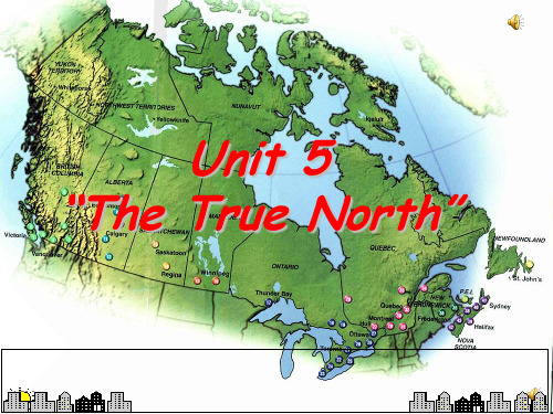 Unit 5 Canada -- “The True North”课件