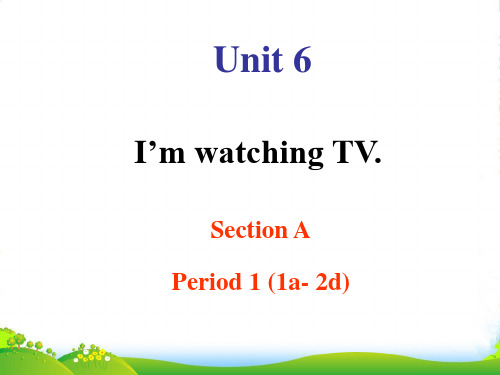 人教版七年级英语下册Unit 6 I'm watching TV 公开课课件