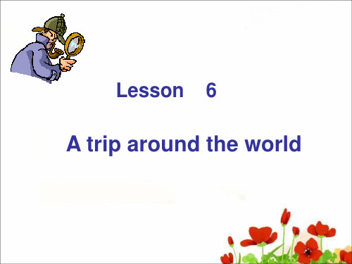 Lesson6 A trip around the world课件全面版