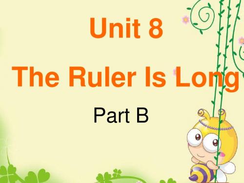 Unit 8 The Ruler Is Long part B 课件 1